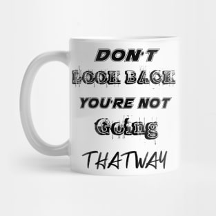 Dont Look Back Youre Not Going That Way Mug